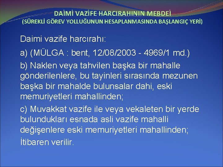 DAİMİ VAZİFE HARCIRAHININ MEBDEİ (SÜREKLİ GÖREV YOLLUĞUNUN HESAPLANMASINDA BAŞLANGIÇ YERİ) Daimi vazife harcırahı: a)