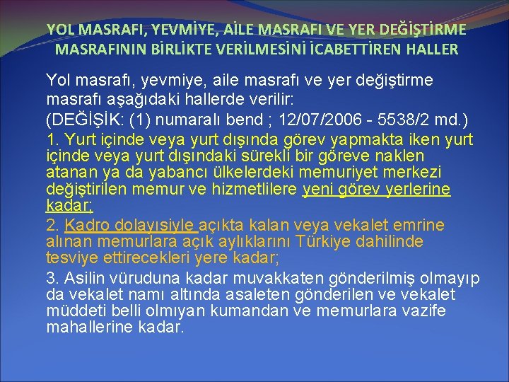 YOL MASRAFI, YEVMİYE, AİLE MASRAFI VE YER DEĞİŞTİRME MASRAFININ BİRLİKTE VERİLMESİNİ İCABETTİREN HALLER Yol