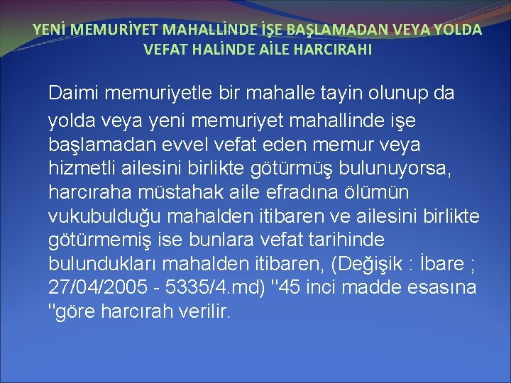 YENİ MEMURİYET MAHALLİNDE İŞE BAŞLAMADAN VEYA YOLDA VEFAT HALİNDE AİLE HARCIRAHI Daimi memuriyetle bir