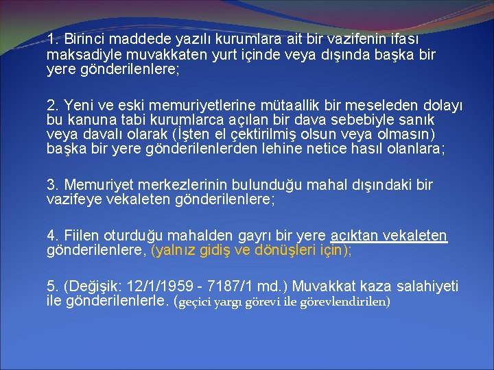 1. Birinci maddede yazılı kurumlara ait bir vazifenin ifası maksadiyle muvakkaten yurt içinde veya