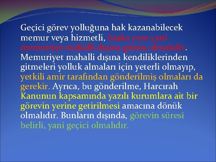 Geçici görev yolluğuna hak kazanabilecek memur veya hizmetli, başka yere yani memuriyet mahalli dışına