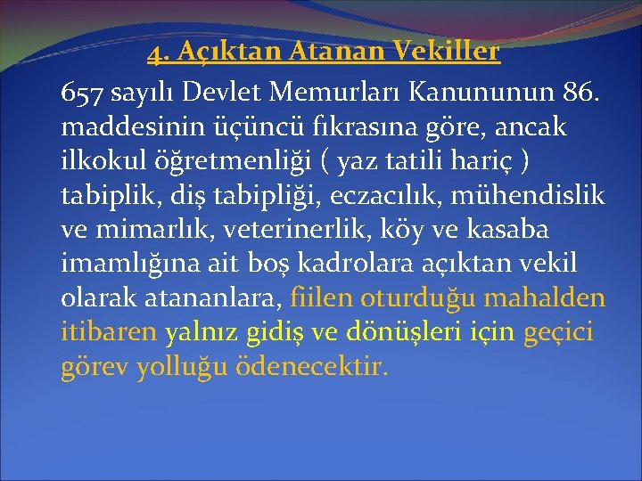 4. Açıktan Atanan Vekiller 657 sayılı Devlet Memurları Kanununun 86. maddesinin üçüncü fıkrasına göre,