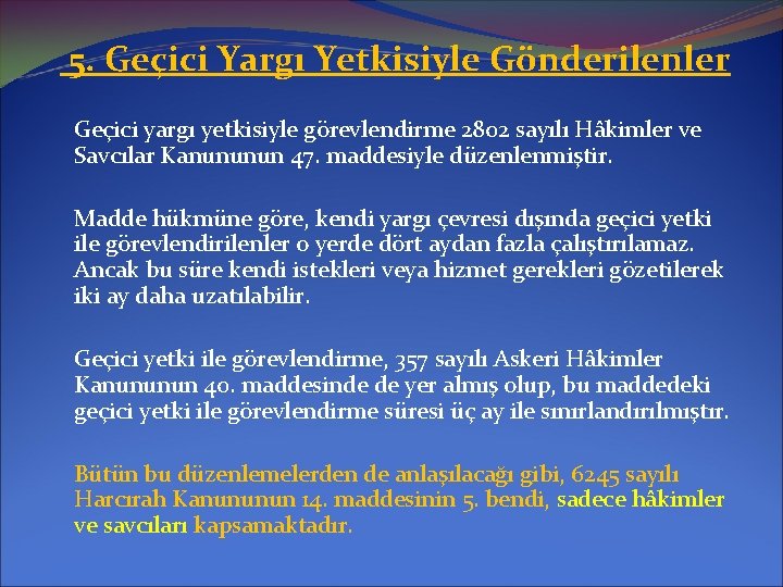 5. Geçici Yargı Yetkisiyle Gönderilenler Geçici yargı yetkisiyle görevlendirme 2802 sayılı Hâkimler ve Savcılar