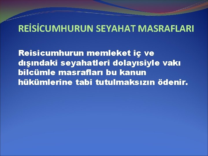 REİSİCUMHURUN SEYAHAT MASRAFLARI Reisicumhurun memleket iç ve dışındaki seyahatleri dolayısiyle vakı bilcümle masrafları bu