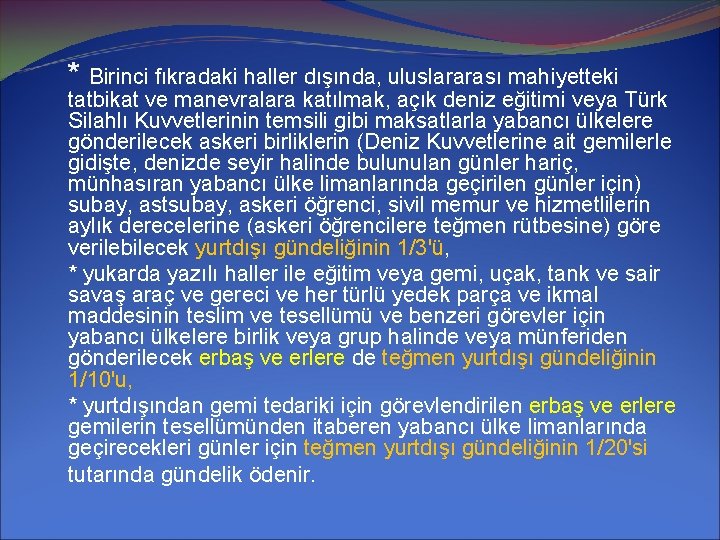 * Birinci fıkradaki haller dışında, uluslararası mahiyetteki tatbikat ve manevralara katılmak, açık deniz eğitimi