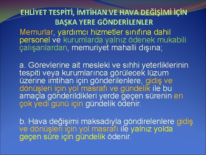 EHLİYET TESPİTİ, İMTİHAN VE HAVA DEĞİŞİMİ İÇİN BAŞKA YERE GÖNDERİLENLER Memurlar, yardımcı hizmetler sınıfına