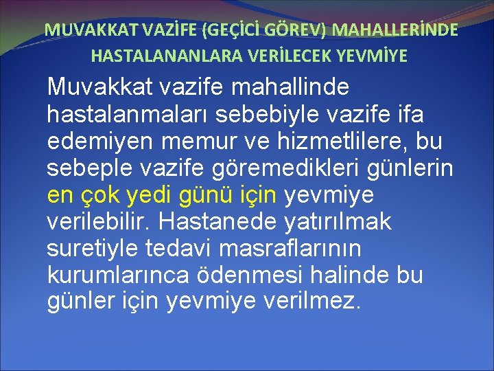 MUVAKKAT VAZİFE (GEÇİCİ GÖREV) MAHALLERİNDE HASTALANANLARA VERİLECEK YEVMİYE Muvakkat vazife mahallinde hastalanmaları sebebiyle vazife