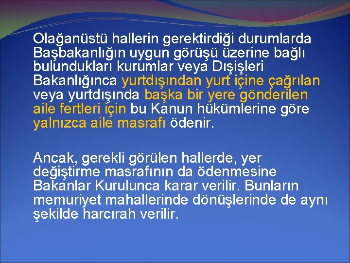 Olağanüstü hallerin gerektirdiği durumlarda Başbakanlığın uygun görüşü üzerine bağlı bulundukları kurumlar veya Dışişleri Bakanlığınca