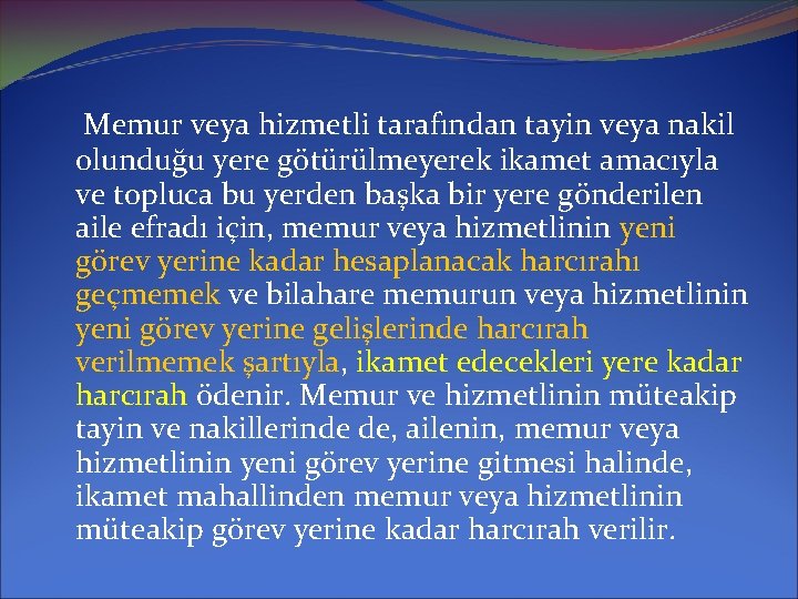  Memur veya hizmetli tarafından tayin veya nakil olunduğu yere götürülmeyerek ikamet amacıyla ve