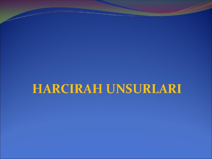 HARCIRAH UNSURLARI 