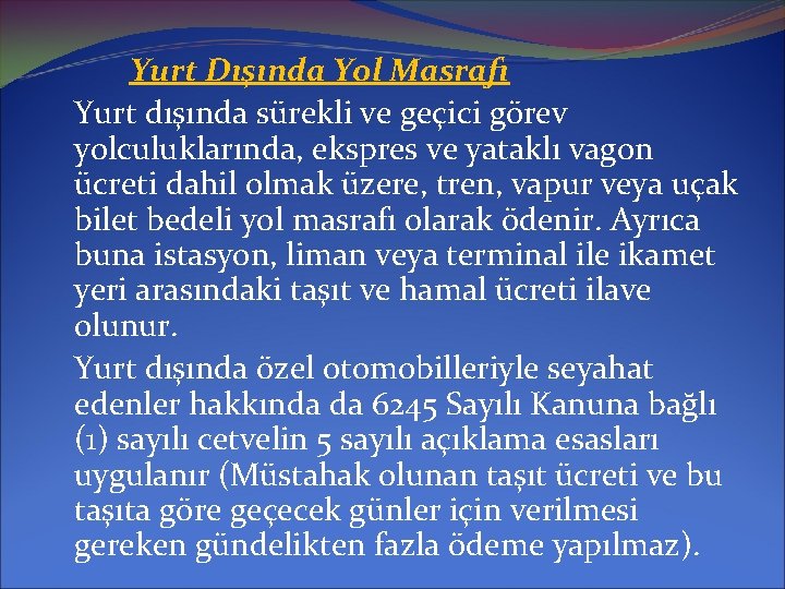 Yurt Dışında Yol Masrafı Yurt dışında sürekli ve geçici görev yolculuklarında, ekspres ve yataklı