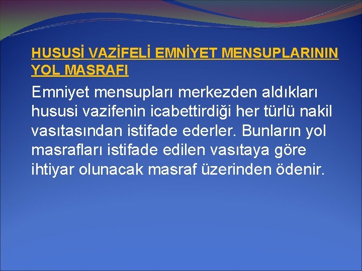 HUSUSİ VAZİFELİ EMNİYET MENSUPLARININ YOL MASRAFI Emniyet mensupları merkezden aldıkları hususi vazifenin icabettirdiği her