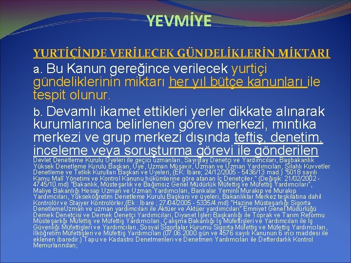 YEVMİYE YURTİÇİNDE VERİLECEK GÜNDELİKLERİN MİKTARI a. Bu Kanun gereğince verilecek yurtiçi gündeliklerinin miktarı her