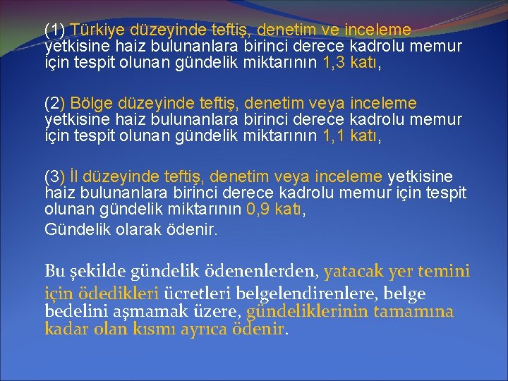 (1) Türkiye düzeyinde teftiş, denetim ve inceleme yetkisine haiz bulunanlara birinci derece kadrolu memur