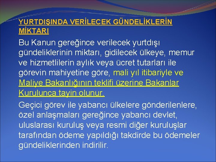 YURTDIŞINDA VERİLECEK GÜNDELİKLERİN MİKTARI Bu Kanun gereğince verilecek yurtdışı gündeliklerinin miktarı, gidilecek ülkeye, memur