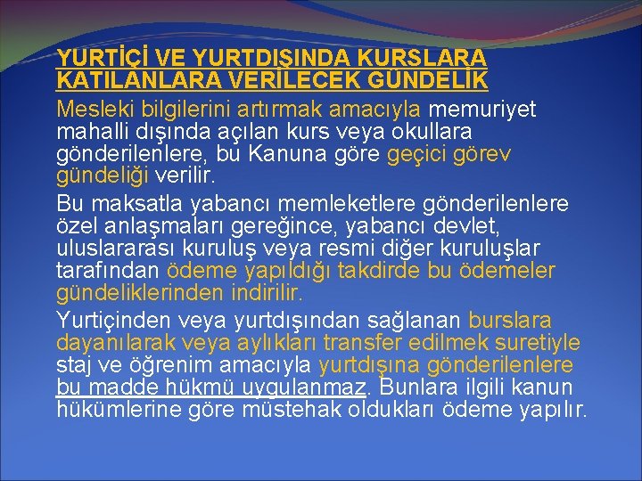 YURTİÇİ VE YURTDIŞINDA KURSLARA KATILANLARA VERİLECEK GÜNDELİK Mesleki bilgilerini artırmak amacıyla memuriyet mahalli dışında