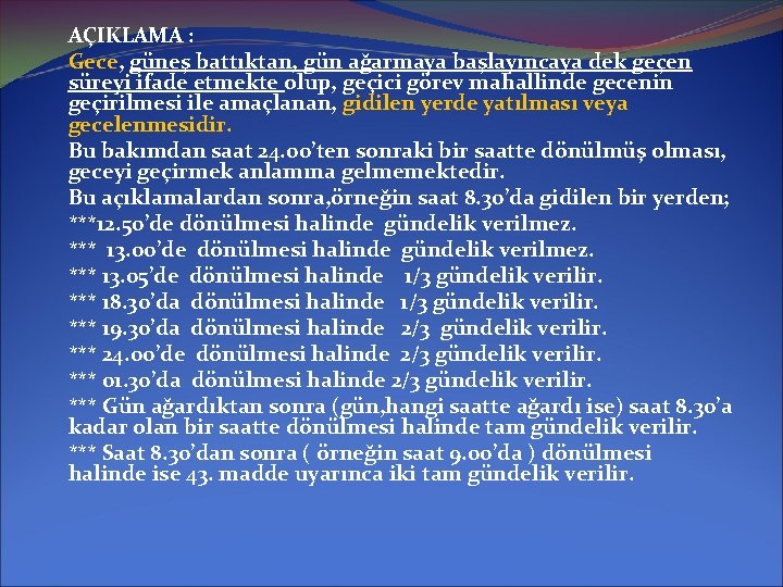 AÇIKLAMA : Gece, güneş battıktan, gün ağarmaya başlayıncaya dek geçen süreyi ifade etmekte olup,