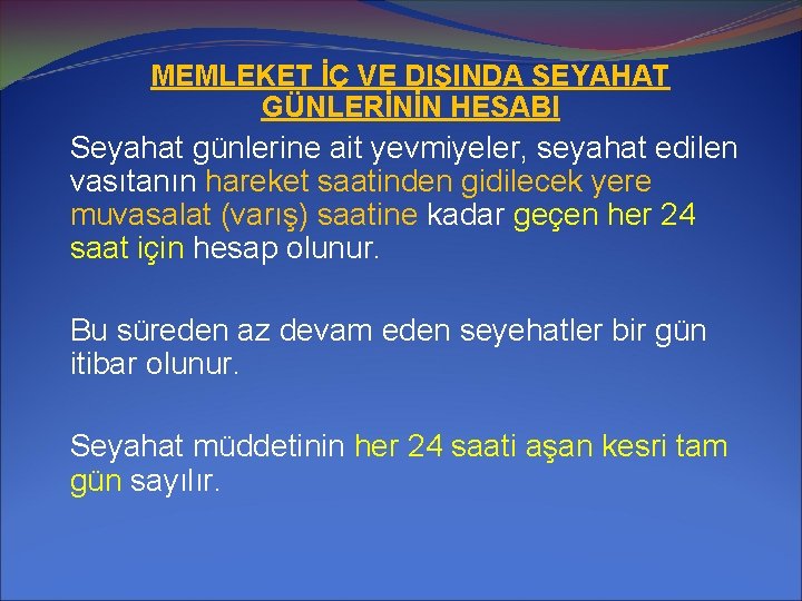 MEMLEKET İÇ VE DIŞINDA SEYAHAT GÜNLERİNİN HESABI Seyahat günlerine ait yevmiyeler, seyahat edilen vasıtanın