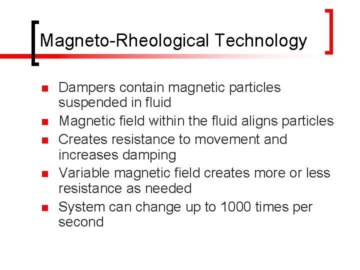 Magneto-Rheological Technology n n n Dampers contain magnetic particles suspended in fluid Magnetic field