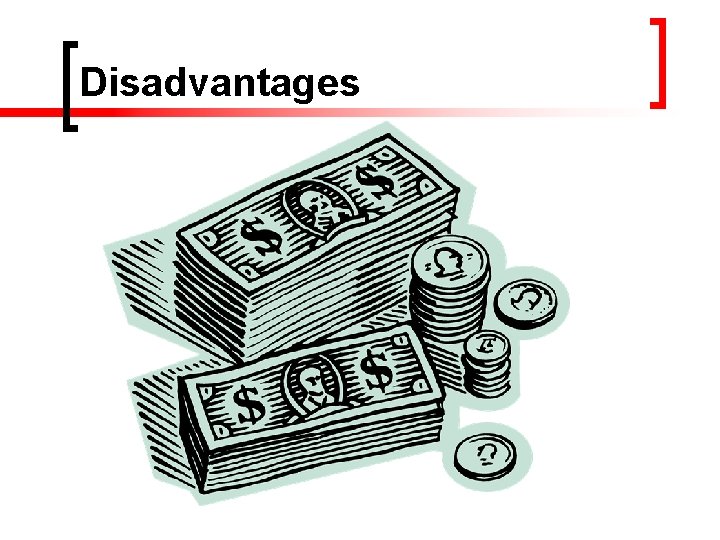 Disadvantages n n n High initial cost High repair costs Complex systems 