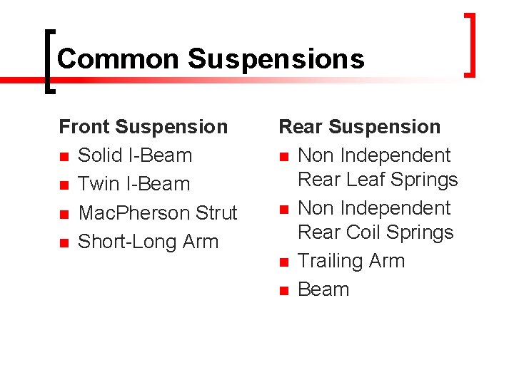 Common Suspensions Front Suspension n Solid I-Beam n Twin I-Beam n Mac. Pherson Strut