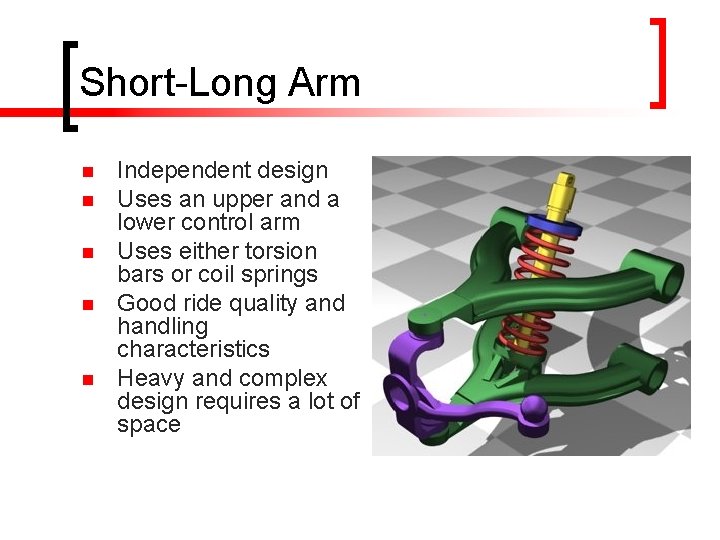 Short-Long Arm n n n Independent design Uses an upper and a lower control