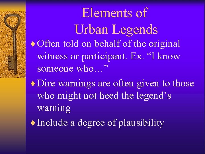 Elements of Urban Legends ¨ Often told on behalf of the original witness or