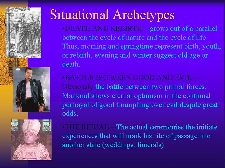 Situational Archetypes • DEATH AND REBIRTH—grows out of a parallel between the cycle of