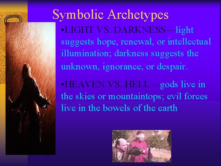 Symbolic Archetypes • LIGHT VS. DARKNESS—light suggests hope, renewal, or intellectual illumination; darkness suggests