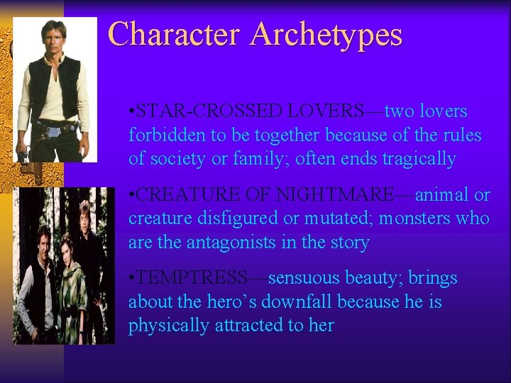 Character Archetypes • STAR-CROSSED LOVERS—two lovers forbidden to be together because of the rules