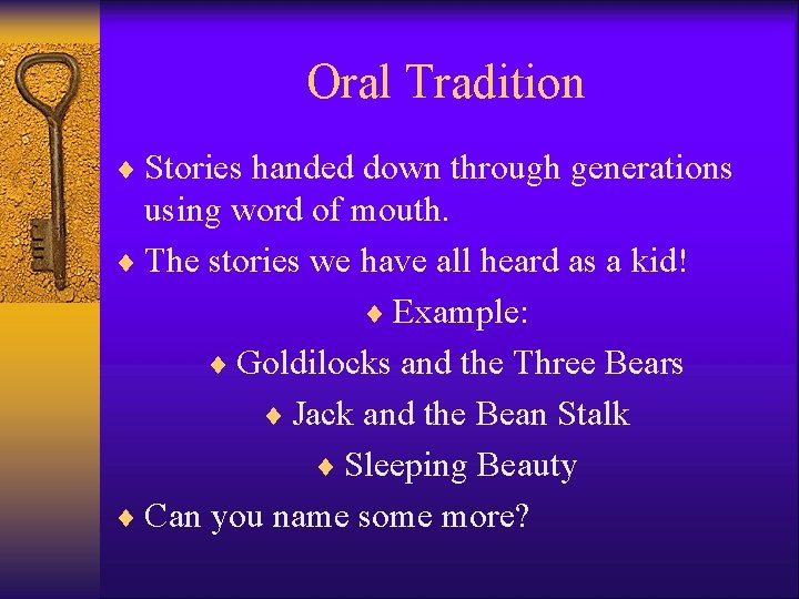 Oral Tradition ¨ Stories handed down through generations using word of mouth. ¨ The