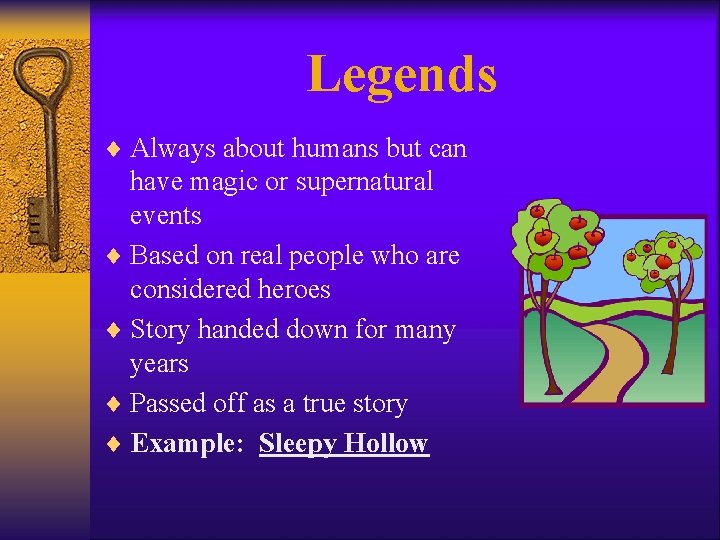 Legends ¨ Always about humans but can have magic or supernatural events ¨ Based