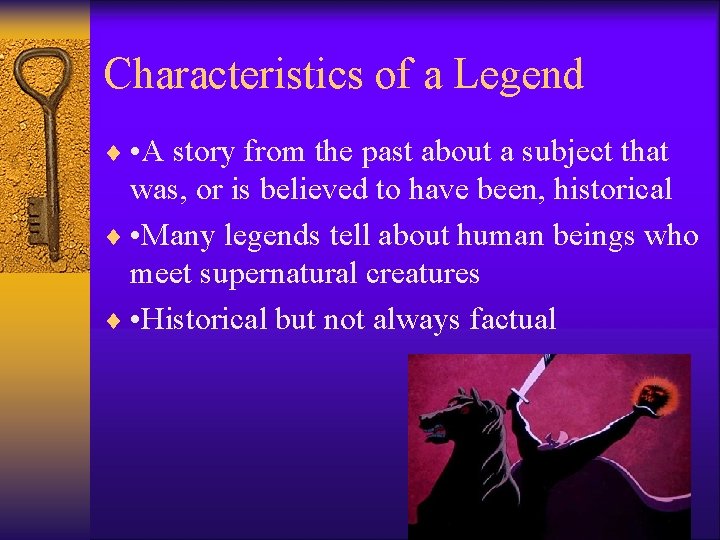 Characteristics of a Legend ¨ • A story from the past about a subject