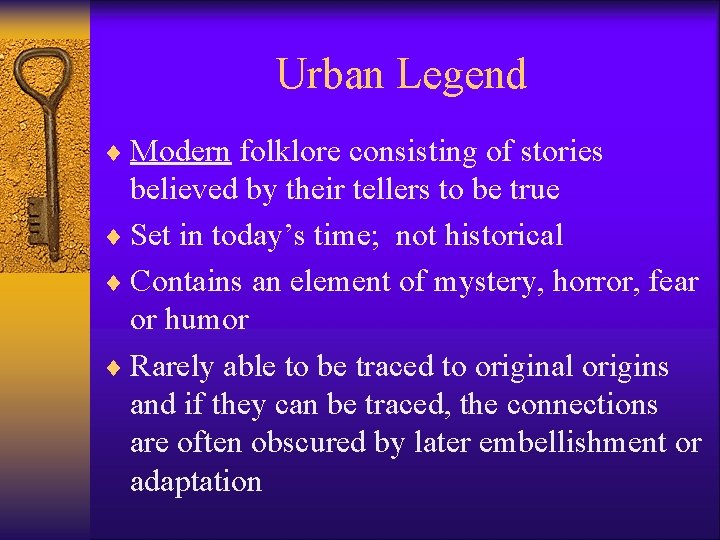 Urban Legend ¨ Modern folklore consisting of stories believed by their tellers to be