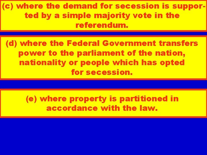 (c) where the demand for secession is supported by a simple majority vote in