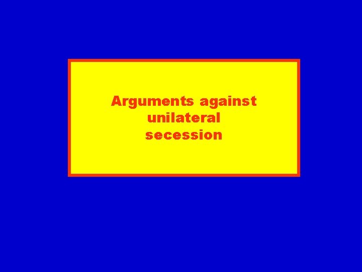 Arguments against unilateral secession 