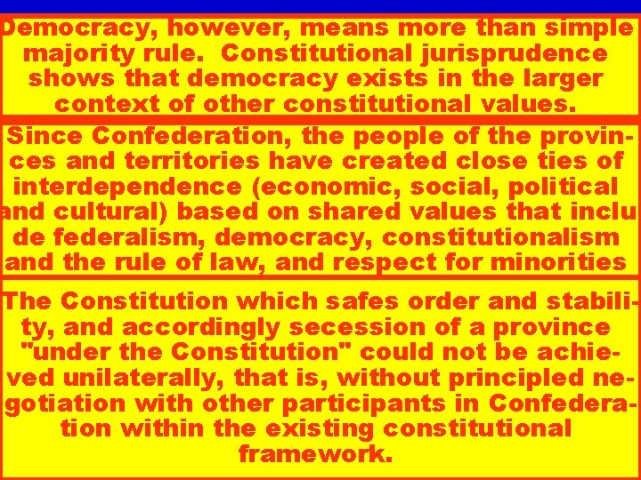 Democracy, however, means more than simple majority rule. Constitutional jurisprudence shows that democracy exists