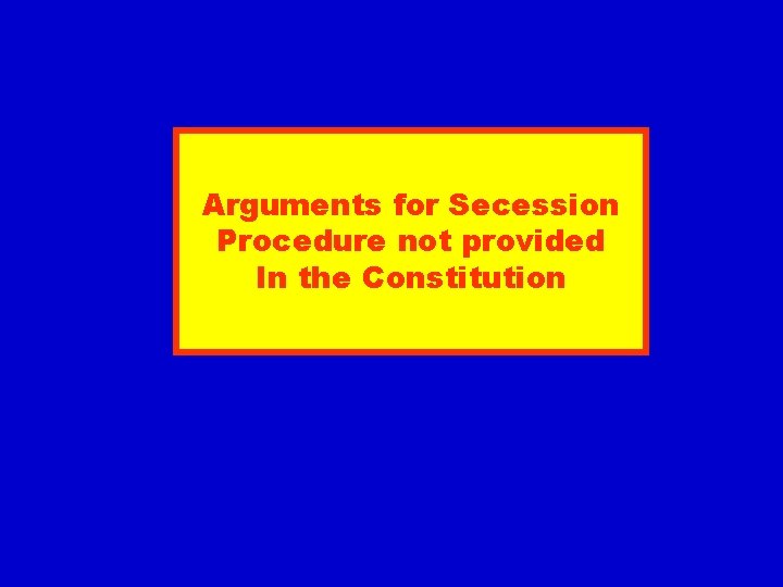 Arguments for Secession Procedure not provided In the Constitution 