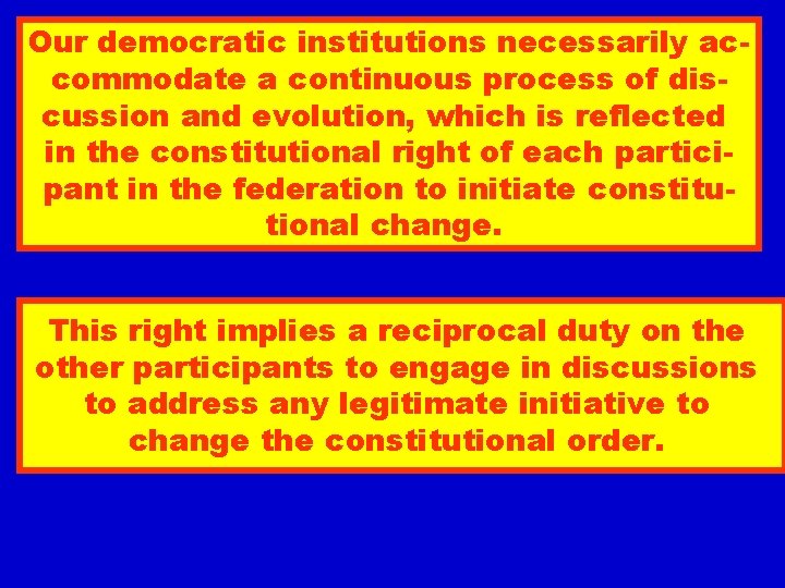 Our democratic institutions necessarily accommodate a continuous process of discussion and evolution, which is