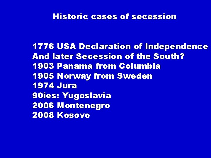 Historic cases of secession 1776 USA Declaration of Independence And later Secession of the