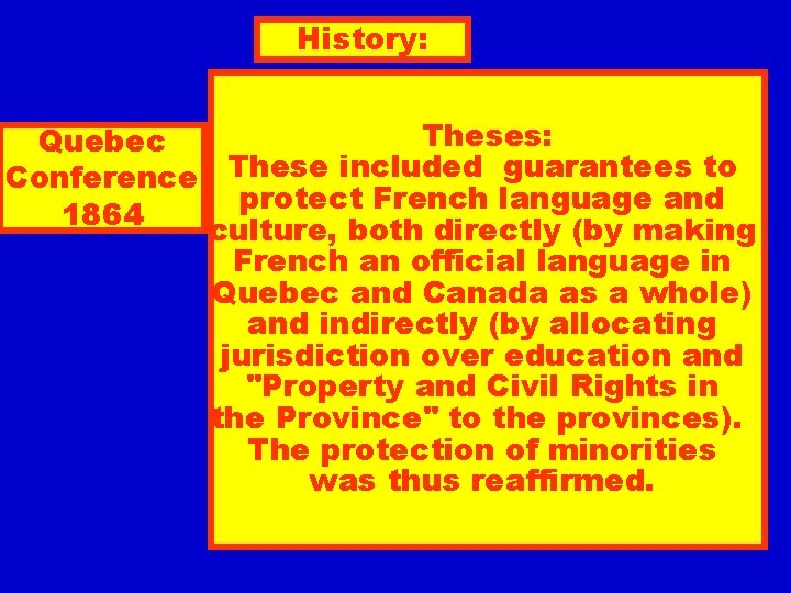 History: Theses: Quebec Conference These included guarantees to protect French language and 1864 culture,