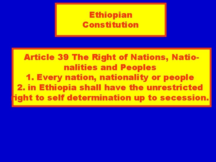 Ethiopian Constitution Article 39 The Right of Nations, Nationalities and Peoples 1. Every nation,