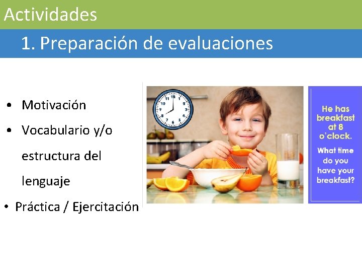 Actividades 1. Preparación de evaluaciones • Motivación • Vocabulario y/o estructura del lenguaje •