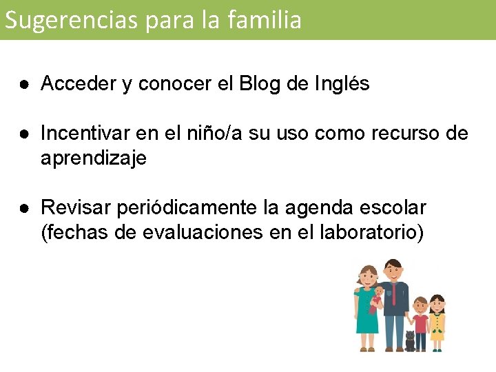 Sugerencias para la familia ● Acceder y conocer el Blog de Inglés ● Incentivar