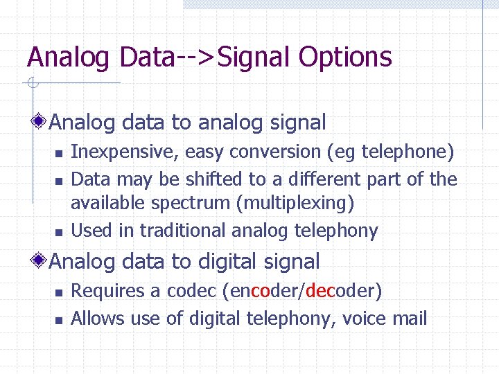 Analog Data-->Signal Options Analog data to analog signal n n n Inexpensive, easy conversion