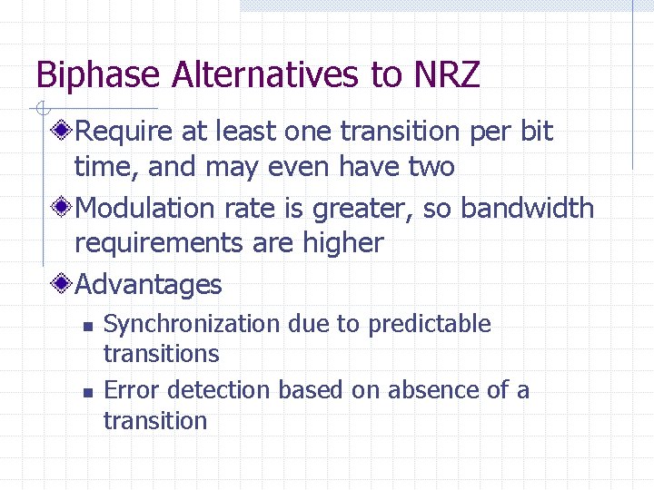 Biphase Alternatives to NRZ Require at least one transition per bit time, and may