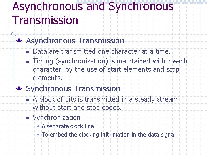 Asynchronous and Synchronous Transmission Asynchronous Transmission n n Data are transmitted one character at