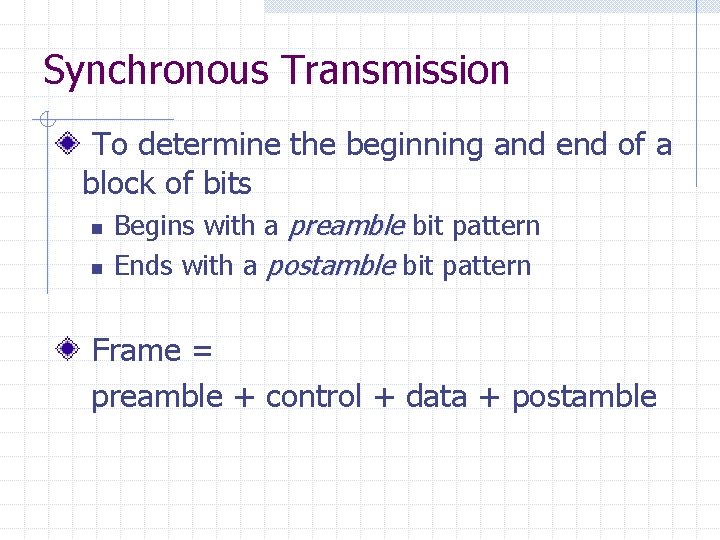 Synchronous Transmission To determine the beginning and end of a block of bits n