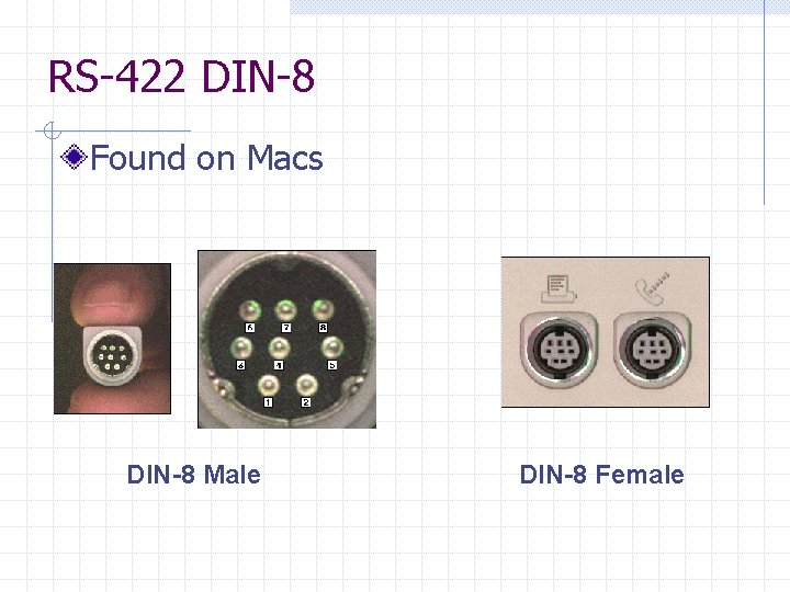 RS-422 DIN-8 Found on Macs DIN-8 Male DIN-8 Female 