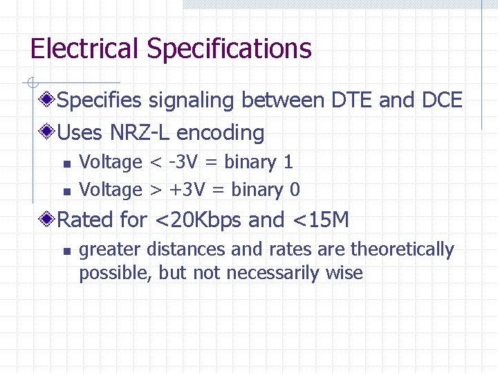 Electrical Specifications Specifies signaling between DTE and DCE Uses NRZ-L encoding n n Voltage